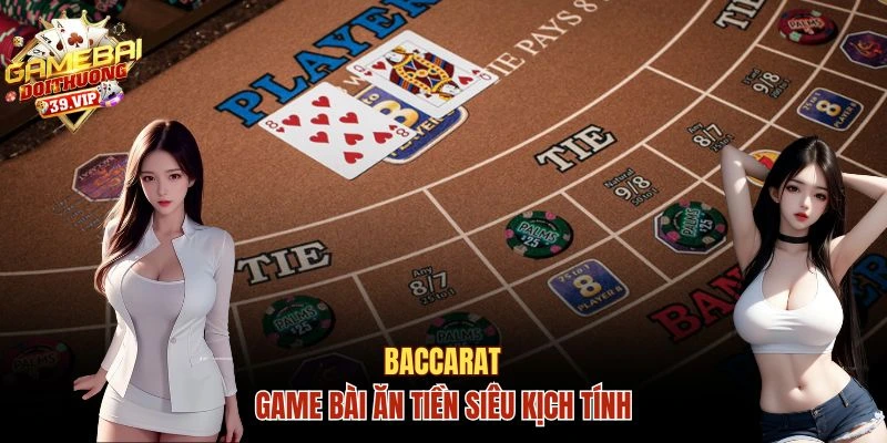 Game đánh bài ăn tiền online kinh điển Baccarat