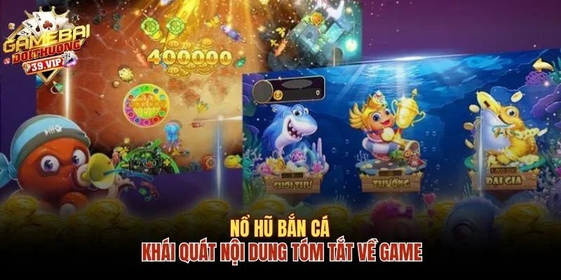 Khái quát nội dung tóm tắt về nổ hũ bắn cá